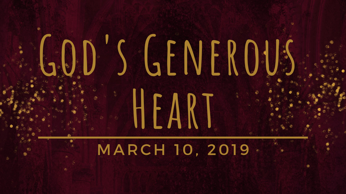 With All Your Heart Worship Series for Lent, Holy Week and Easter 2019, Series 1, God's Generous Heart, March 10, 2019